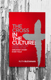 The Cross in the Culture: Connecting Our Stories to the Greatest Story Ever Told, by Ruth Buchanan